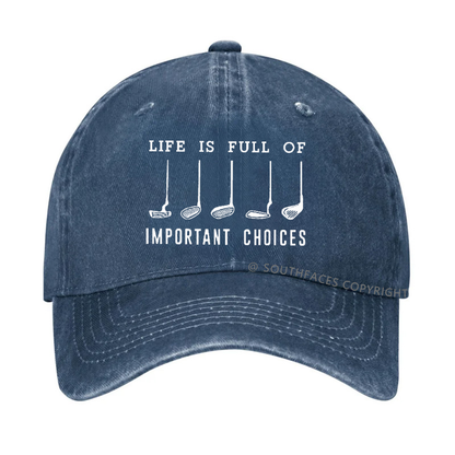 Life Is Full Of Important Choice Golf Player Hat