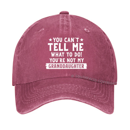 You Can't Tell Me What To Do You Are Not My Granddaughter Hat