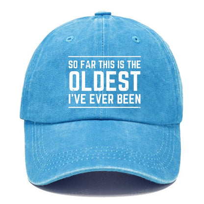 So Far This Is The Oldest I've Ever Been Hats