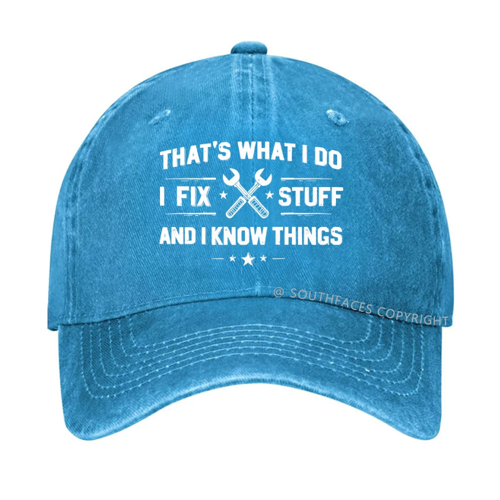 That's What I Do I Fix Stuff And I Know Things hat
