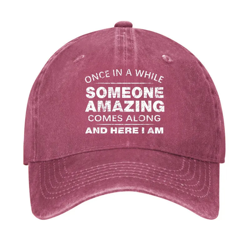 Once In A While Someone Amazing Comes Along And Here I Am Funny Gift Hat