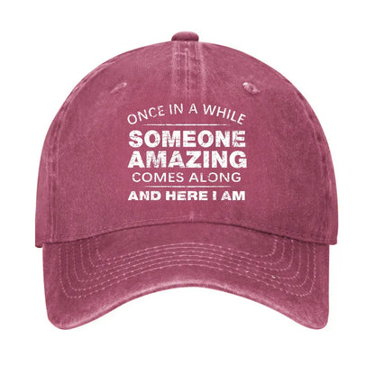 Once In A While Someone Amazing Comes Along And Here I Am Funny Gift Hat
