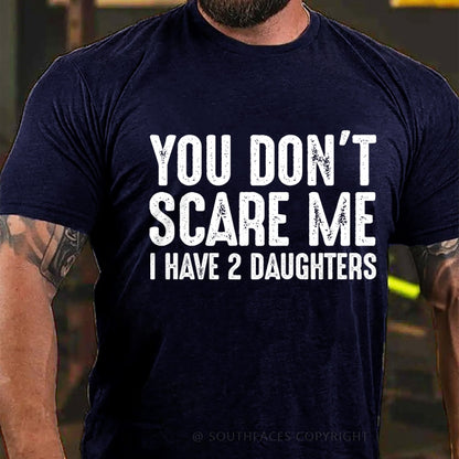 You Can't Scare Me I have Two Daughters T-Shirt