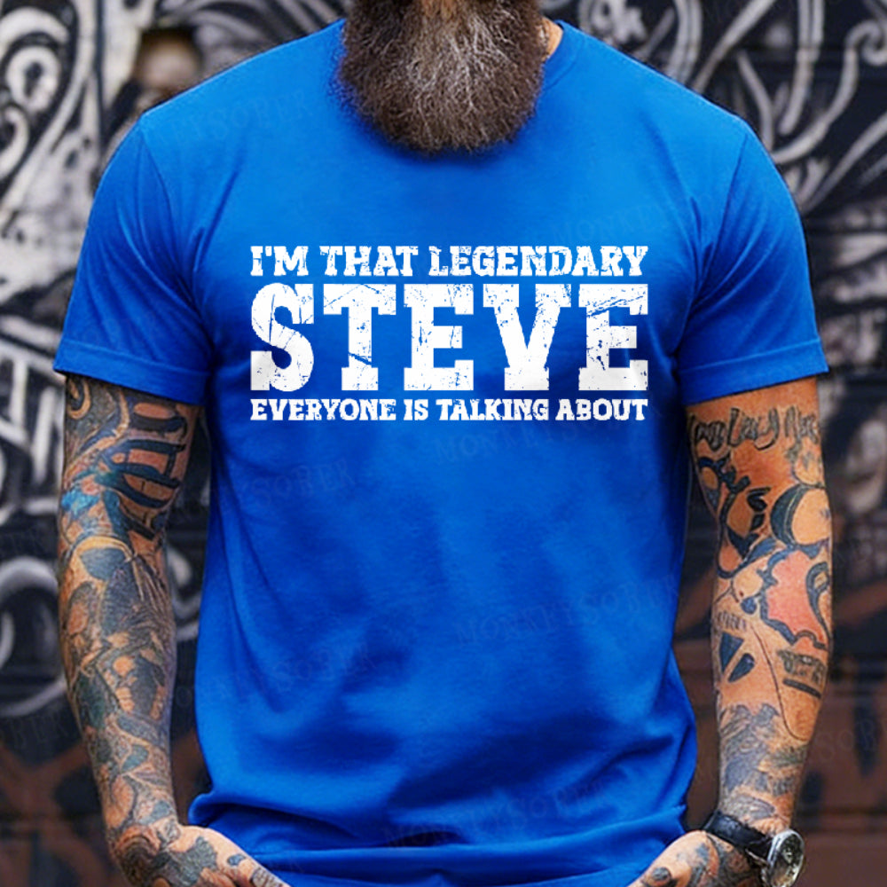 I'm That Legendary Steve Everyone Is Talking About T-Shirt
