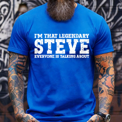 I'm That Legendary Steve Everyone Is Talking About T-Shirt