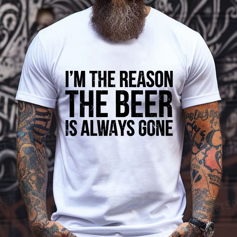 I'm The Reason The Beer is Always Gone T-Shirts