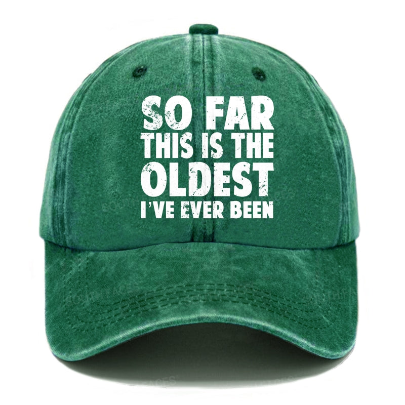 So Far This Is The Oldest I've Ever Been Hats