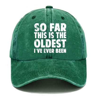 So Far This Is The Oldest I've Ever Been Hats