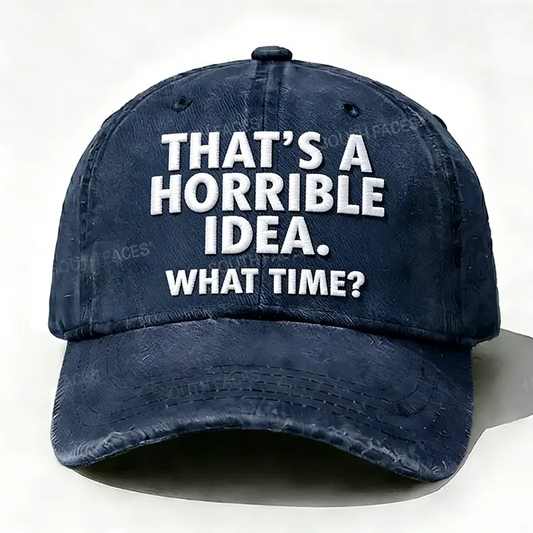 Embroidered  That's A Horrible Idea.What Time?  Hat