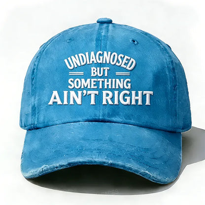 Embroidered ¡°Undiagnosed But Something Ain't Right¡± Hat