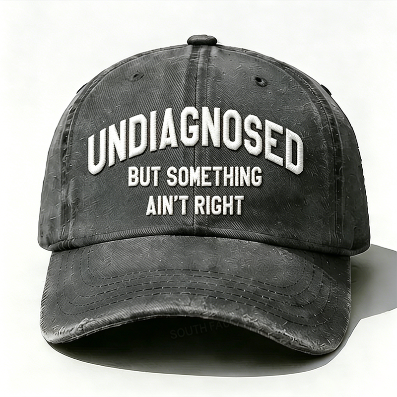 Personalized ¡°Undiagnosed But Something Ain't Right¡±Custom Embroidery Hat