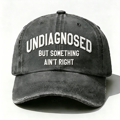 Personalized ¡°Undiagnosed But Something Ain't Right¡±Custom Embroidery Hat