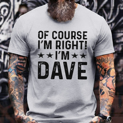 Of Course I'm Right I'm Dave T-Shirts