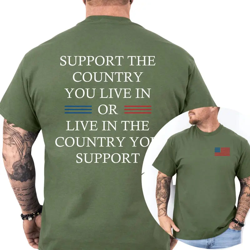 Support The Country You Live In Or Live In The Country You Support T-Shirt, Patriotic Shirt, Casual Menswear, For Men