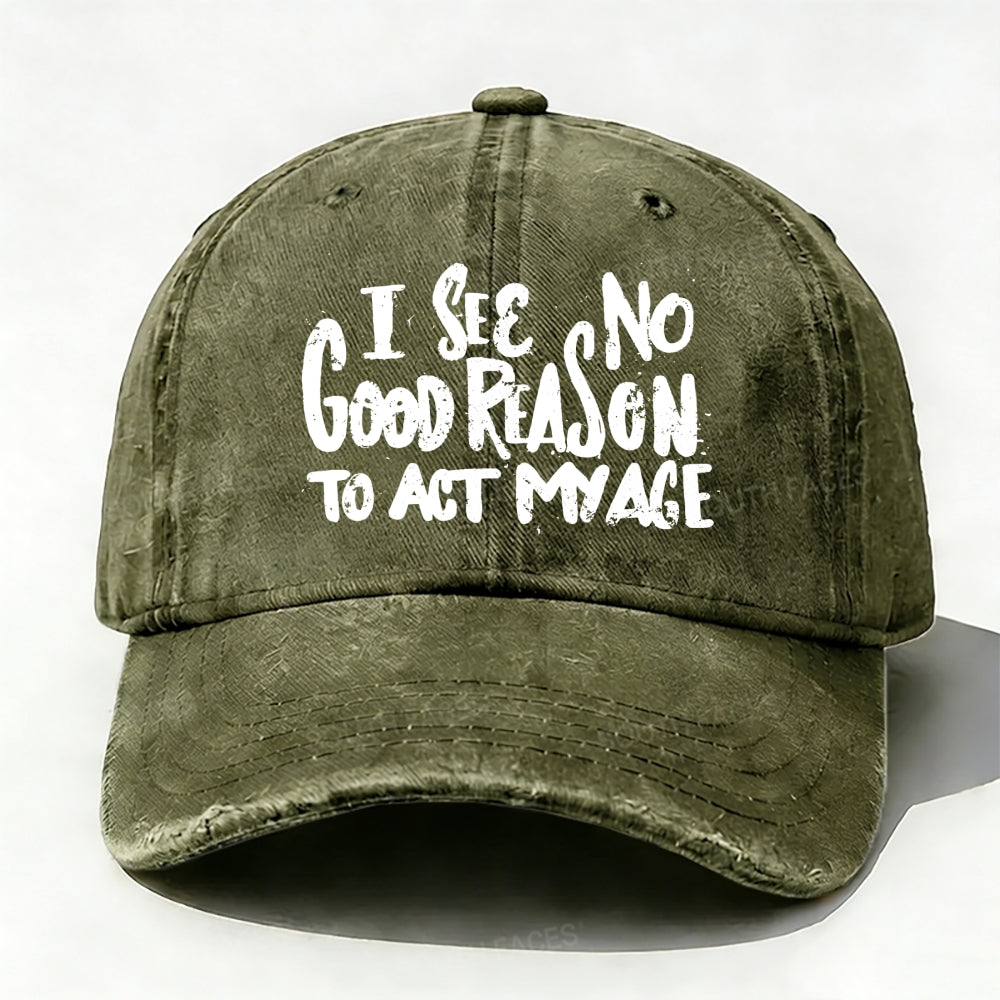 I See No Good Reason To Act My Age baseball cap