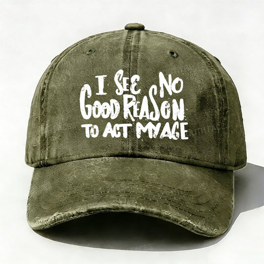 I See No Good Reason To Act My Age baseball cap