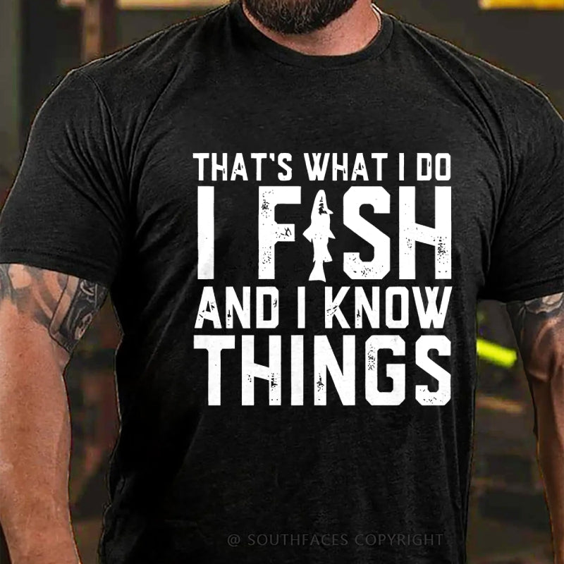That's What I Do I Fish And I Know Things  Funny Fishing T-Shirt
