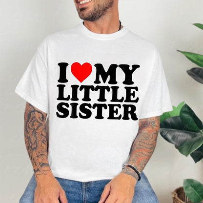 I Love My Little Sister Unisex T-shirt/Crewneck/Hoodie