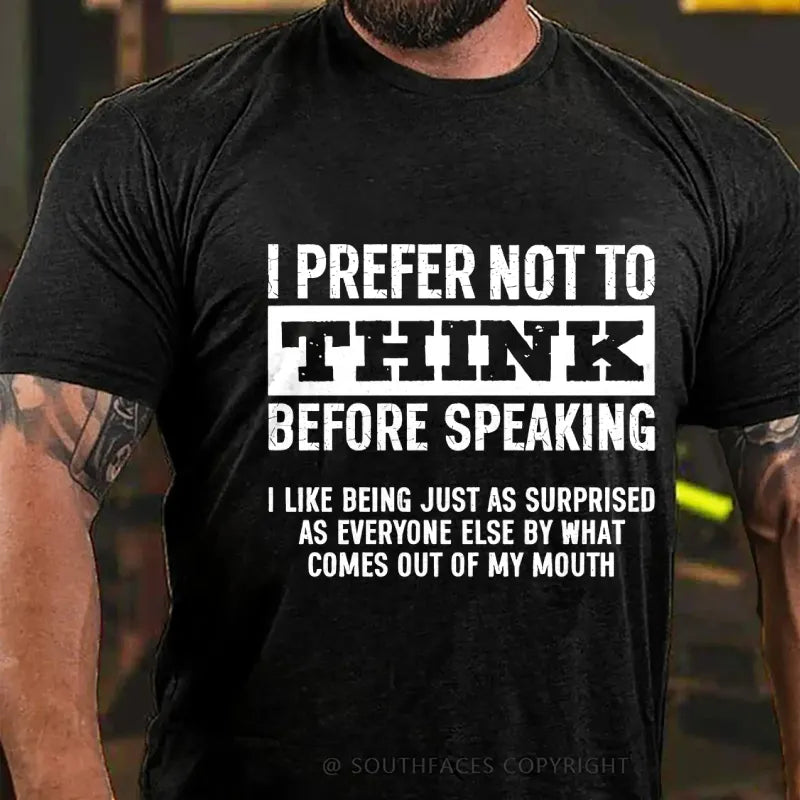 I Prefer Not to Think Before Speaking T-Shirt