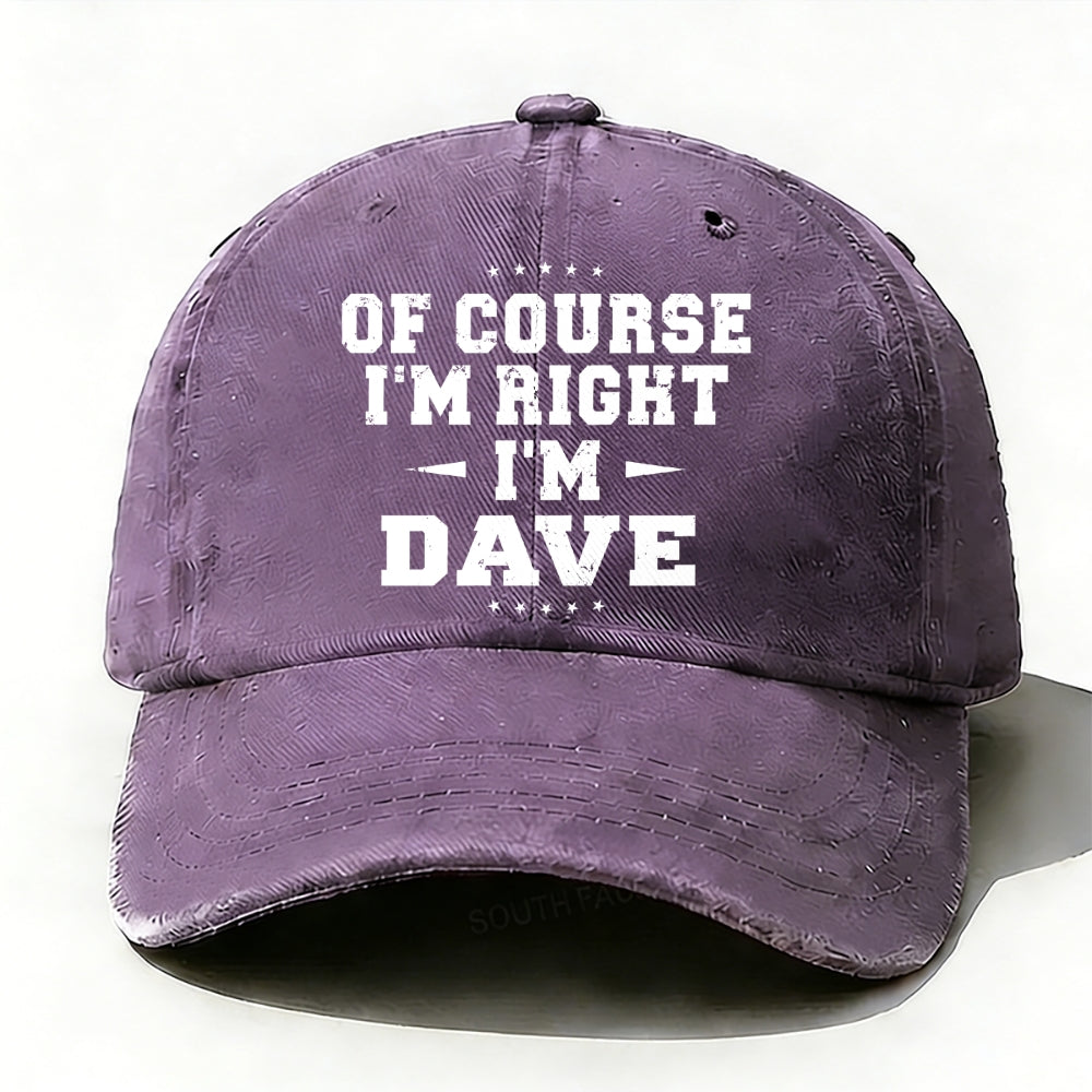 Of Course I'm Right I'm Dave Baseball Cap