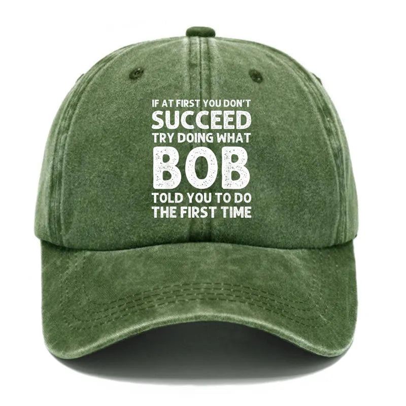 If At First You Don't Succeed Try Doing What Bob Told You To Do Hat