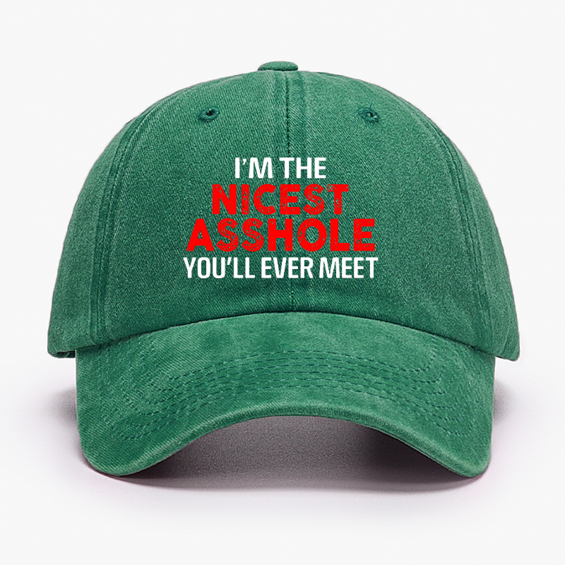 I'm The Nicest Asshole You Will Ever Meet Hat