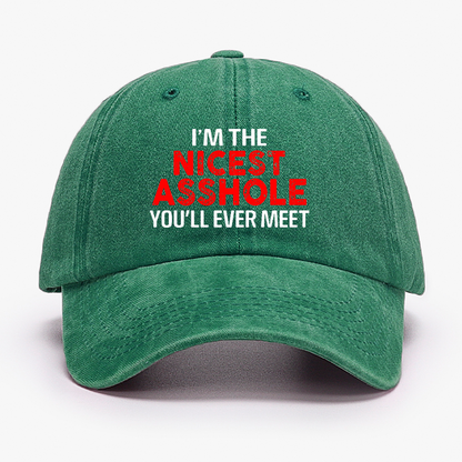 I'm The Nicest Asshole You Will Ever Meet Hat