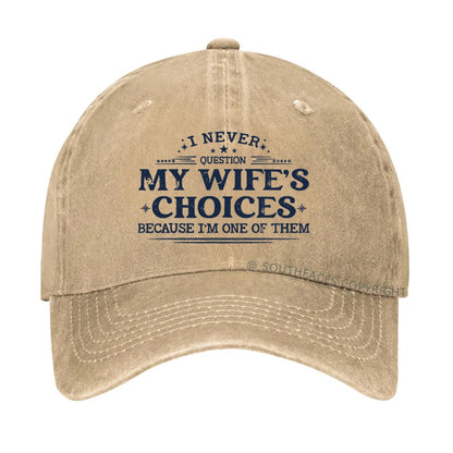 I Never Question My Wife's Choices Because I'm One Of Them Hat