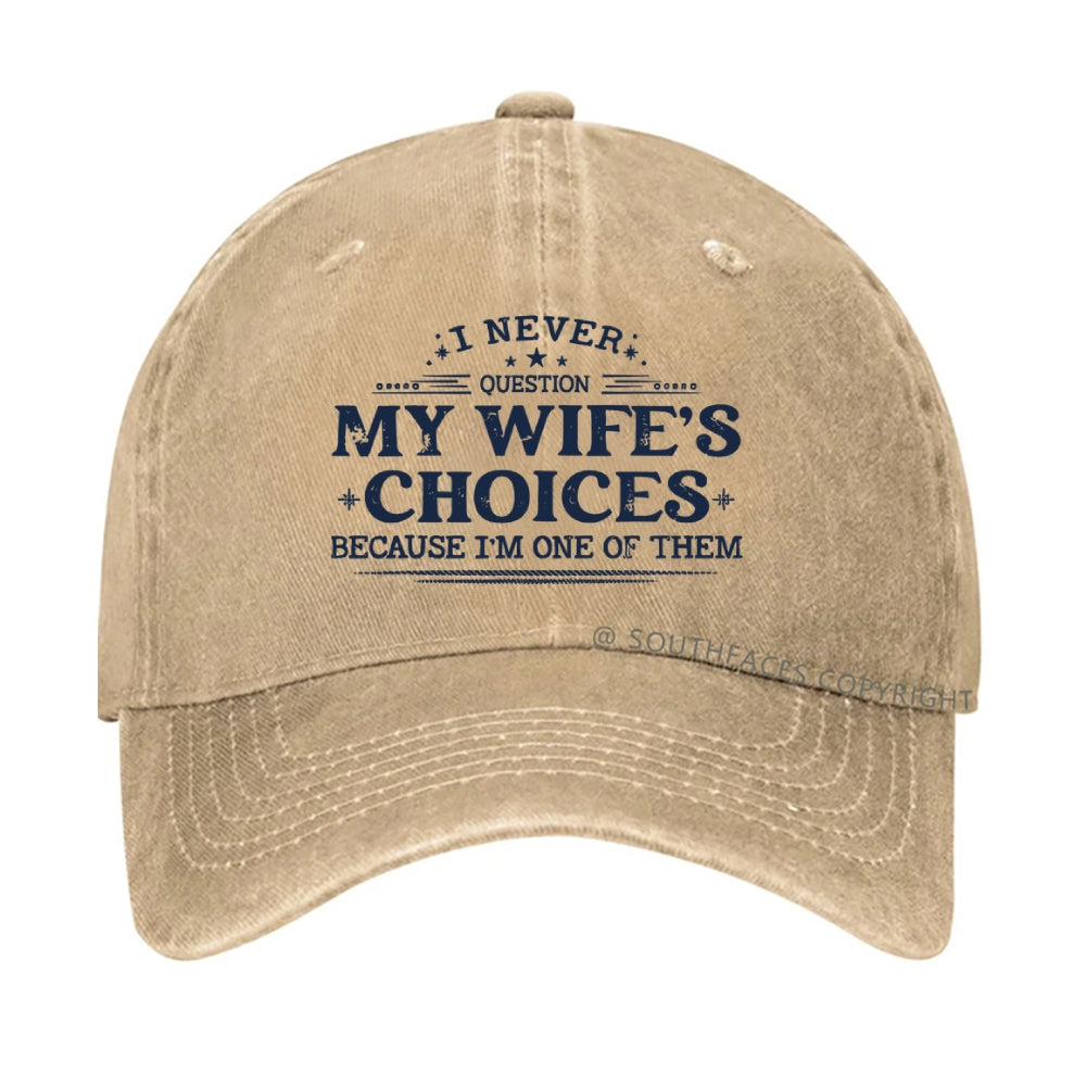 I Never Question My Wife's Choices Because I'm One Of Them Hat