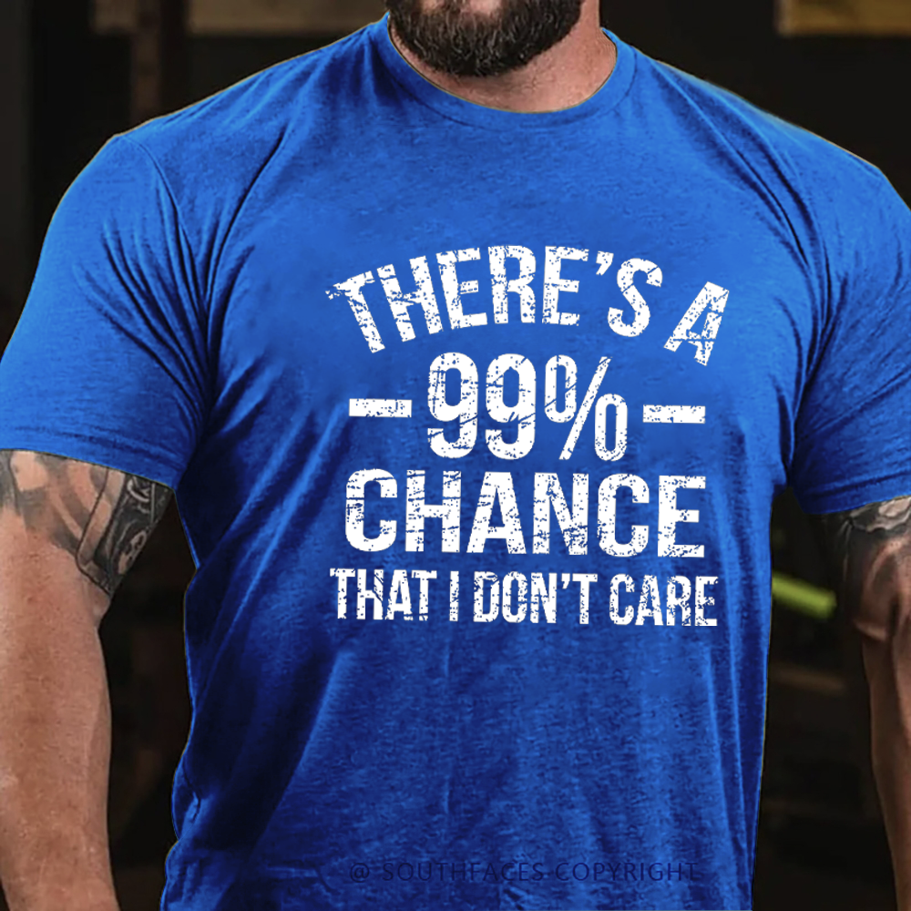 There's A 99% Chance I Don't Care T-shirt