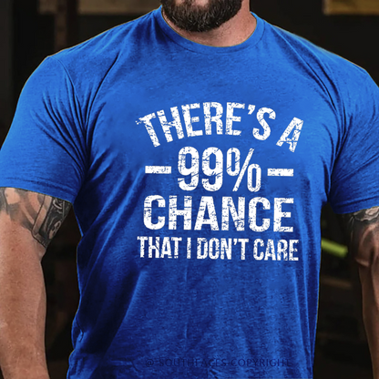 There's A 99% Chance I Don't Care T-shirt