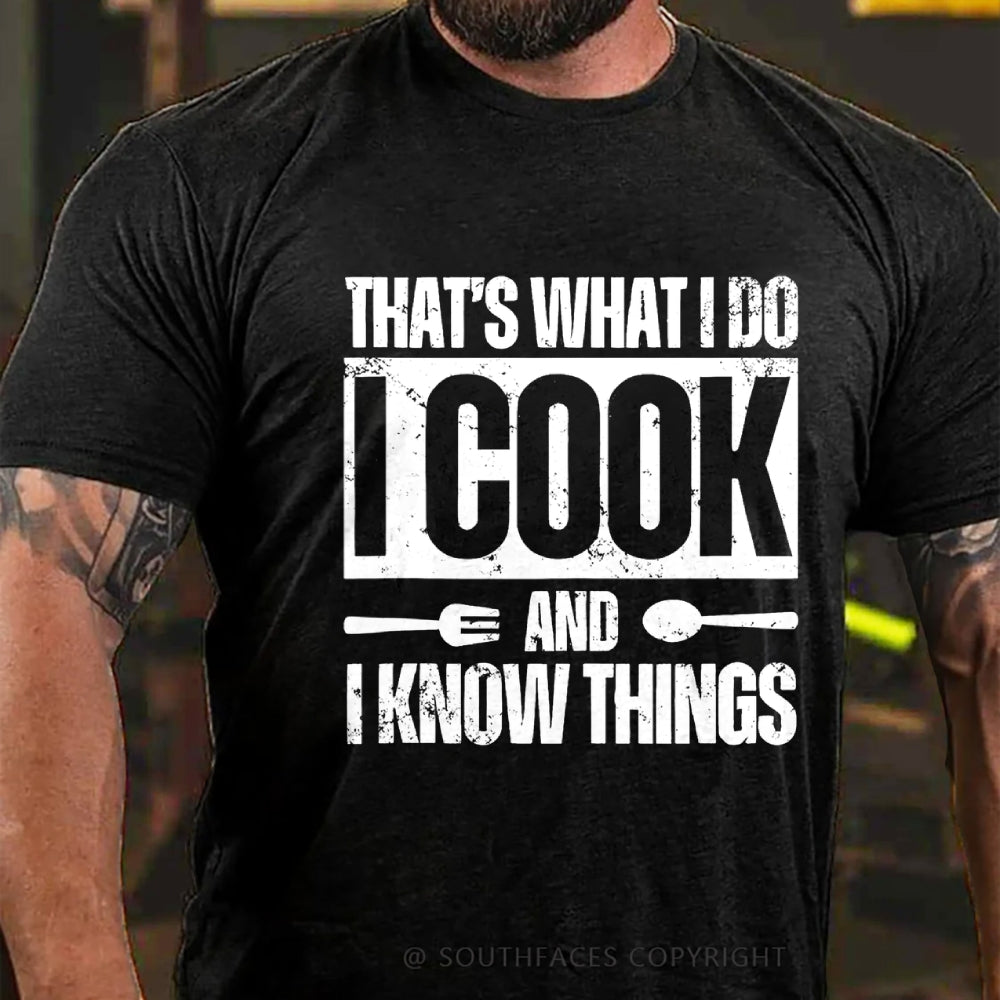 That's What I Do I Cook Stuff And I Know Things T-shirt