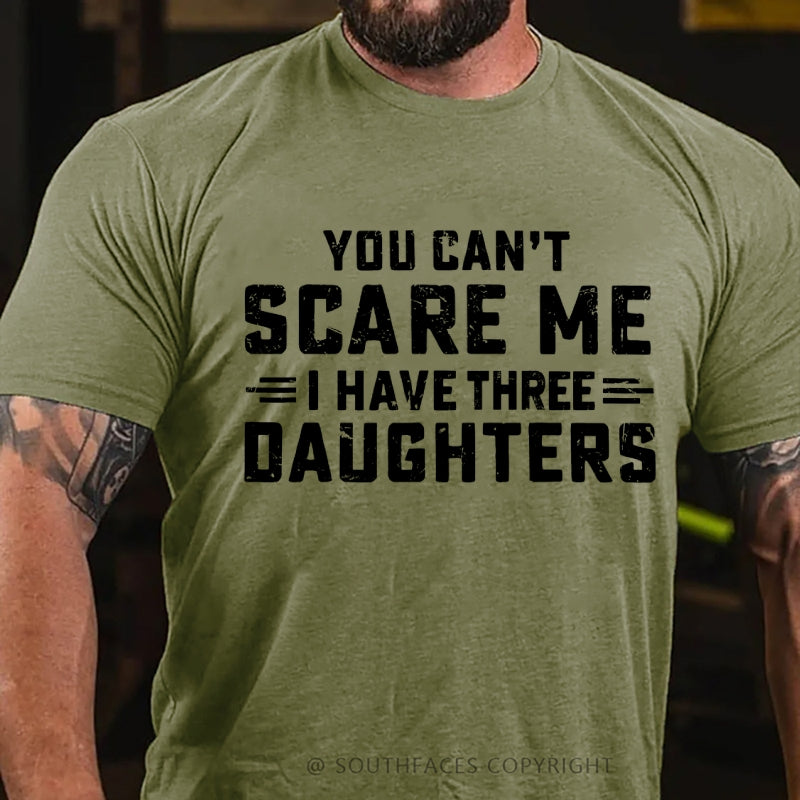 You Can't Scare Me I Have Three Daughters T-Shirt