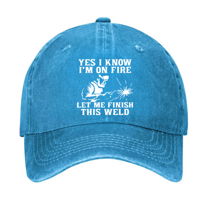 Yes I Know I'm On Fire Let Me Finish This Weld Hat