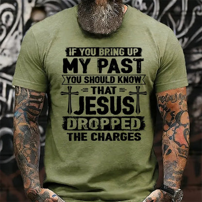 If You Bring Up My Past You Should Know That Jesus Dropped The Charges T-Shirts