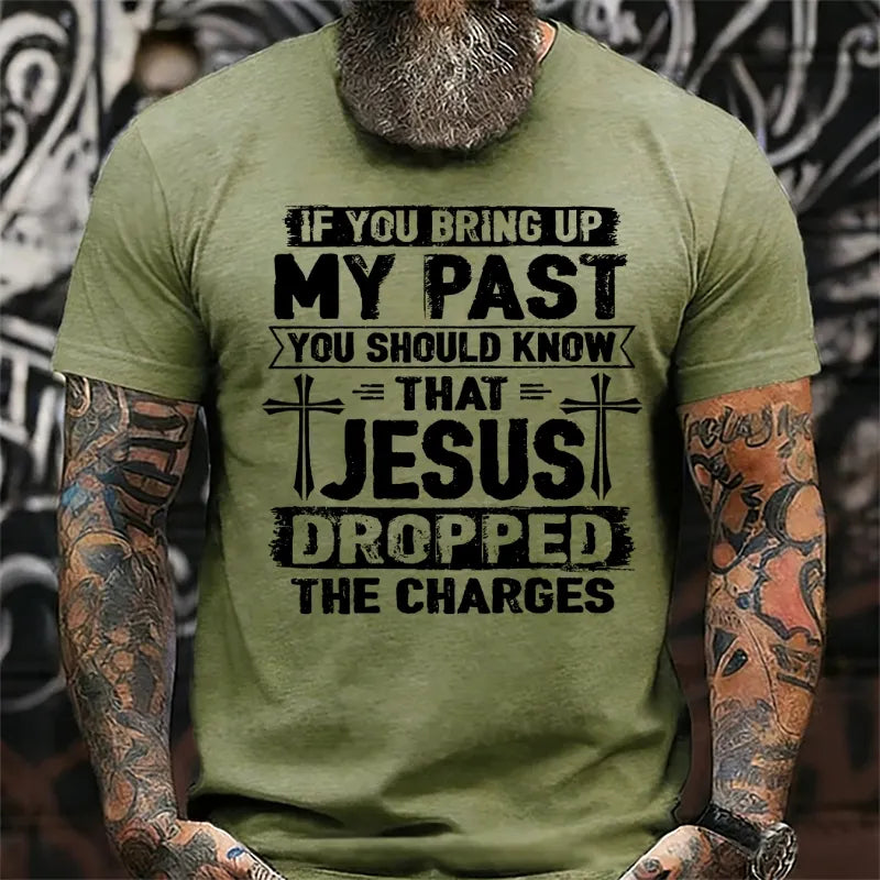 If You Bring Up My Past You Should Know That Jesus Dropped The Charges T-Shirts