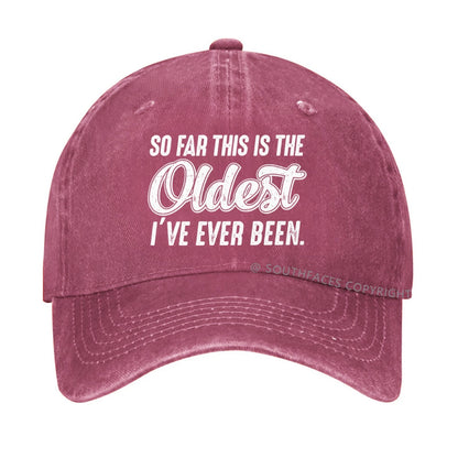 So Far This Is The Oldest I've Ever Been Hat