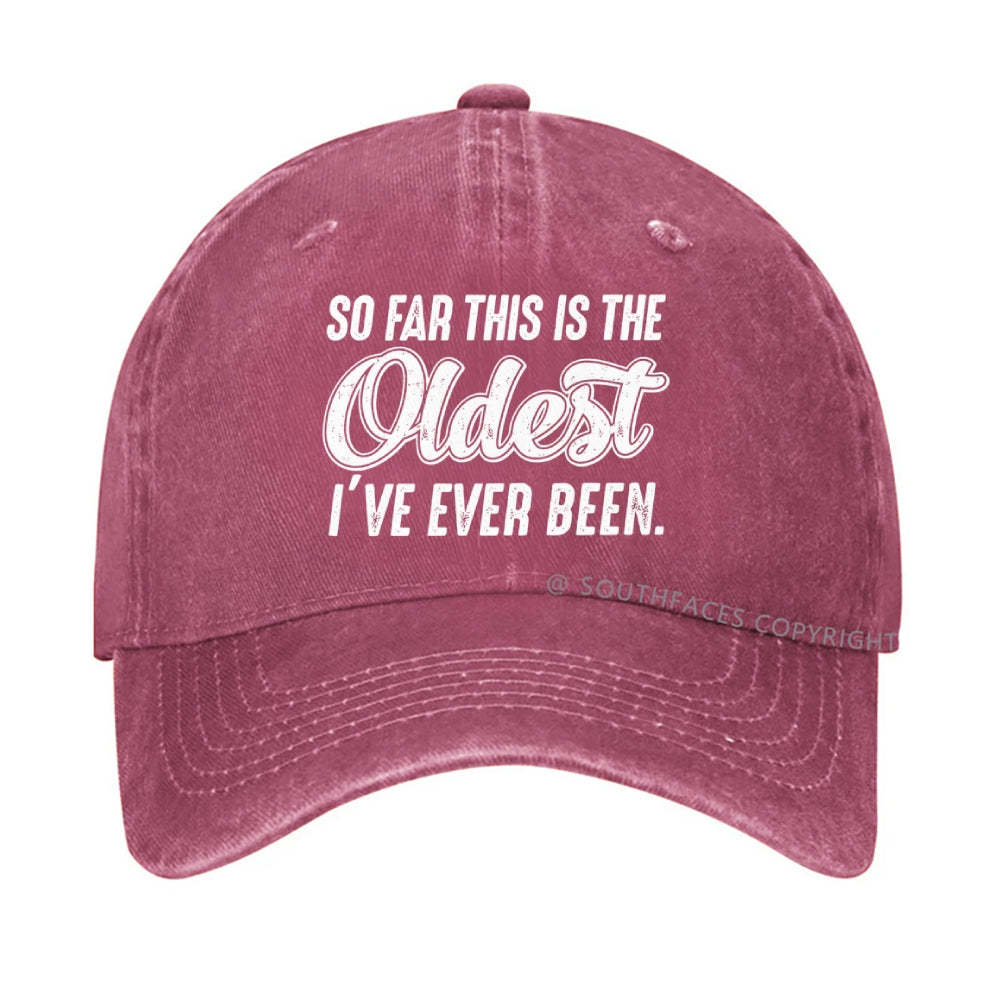 So Far This Is The Oldest I've Ever Been Hat