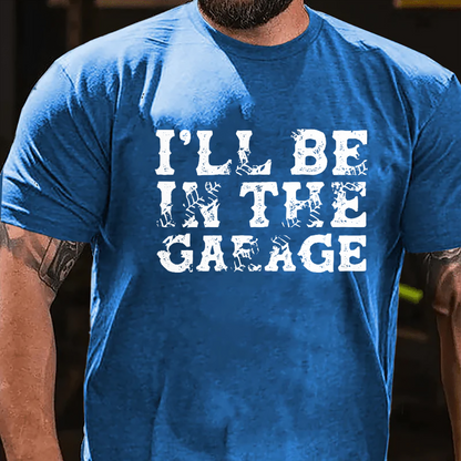 I'll Be In The Garage T-shirt
