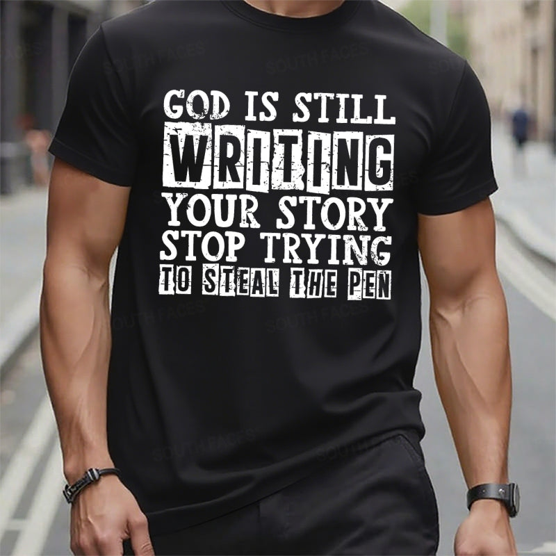 God Is Still Writing Your Story Stop Trying To Steal The Pen T-Shirts