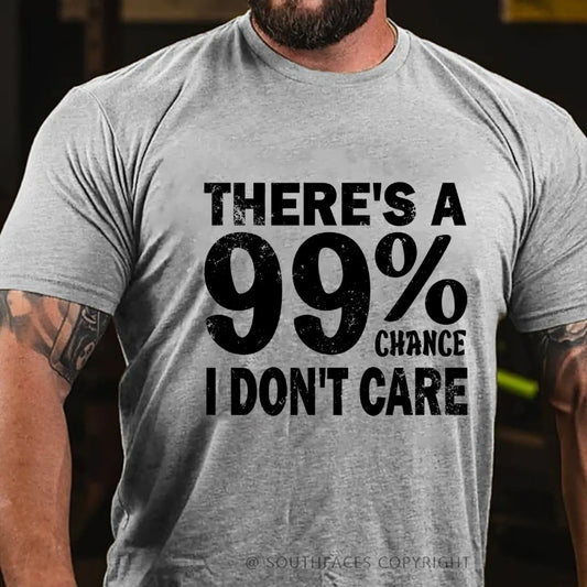 There's A 99% Chance I Don't Care T-Shirt