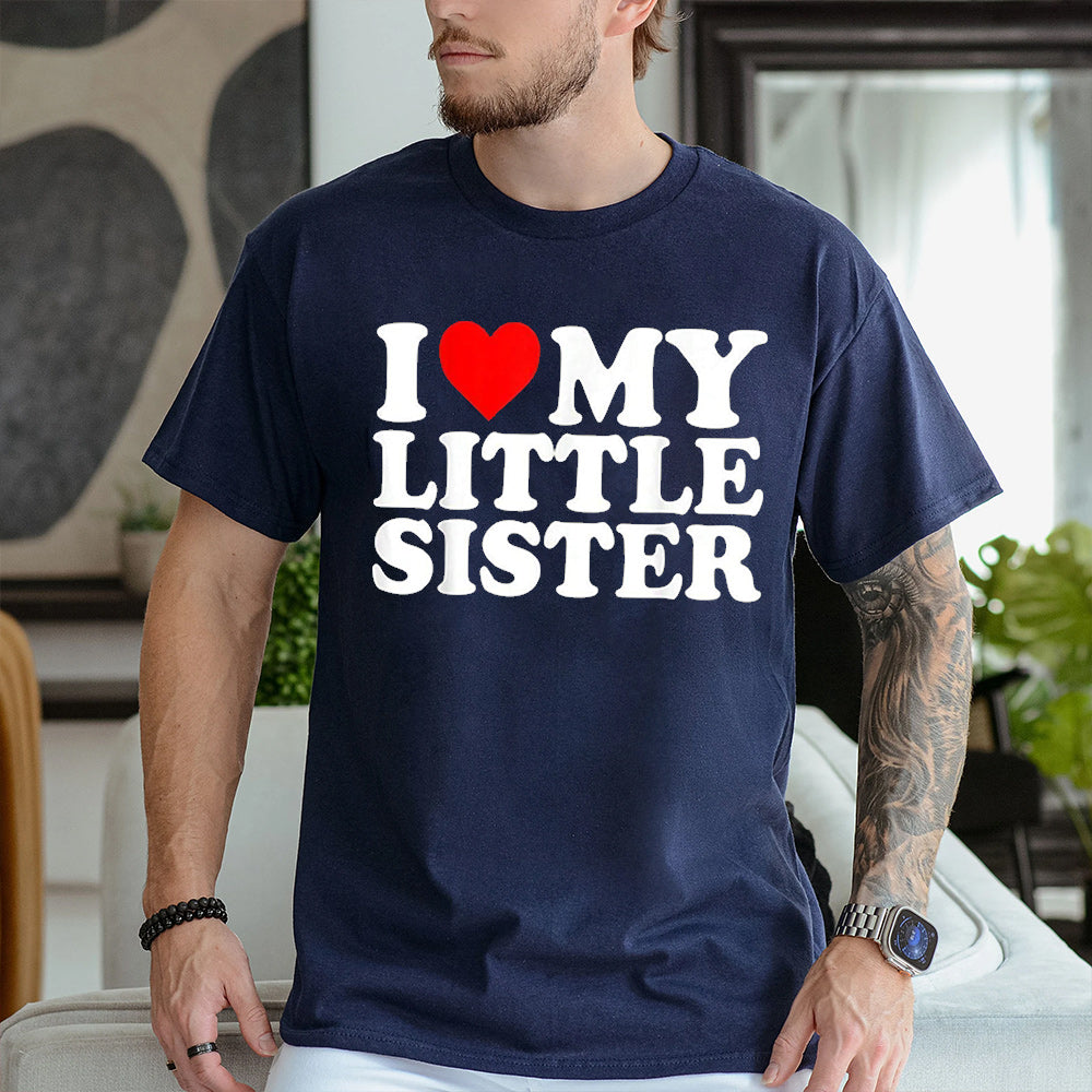 I Love My Little Sister Unisex T-shirt/Crewneck/Hoodie