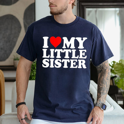 I Love My Little Sister Unisex T-shirt/Crewneck/Hoodie