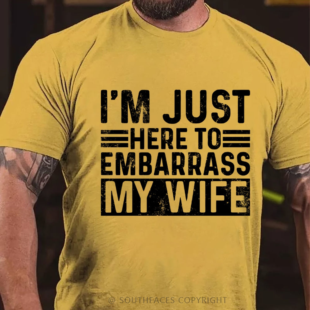I'm Just Here To Embarrass My Wife T-Shirt