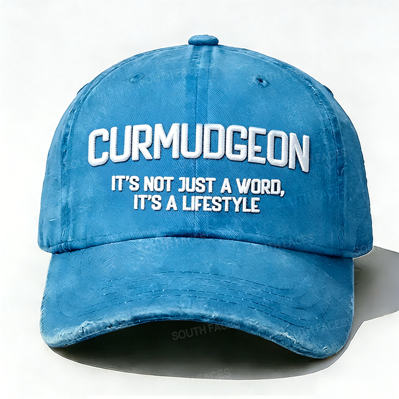 Curmudgeon It's Not Just A Word, It's A Lifestyle Embroidered Hat