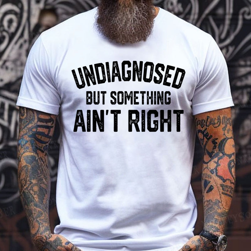 Undiagnosed But Something Ain't Right T-Shirts