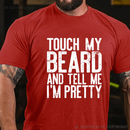 Touch My Beard and Tell Me I'm Pretty Shirt Funny Beard Men T-Shirt