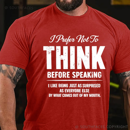 I Prefer Not To Think Before Speaking T-Shirt