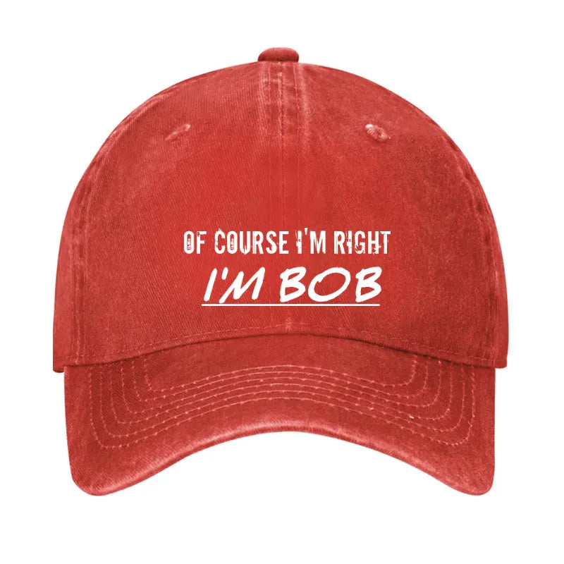 Of Course I'm Right I'm Bob Hat