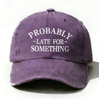 Probably Late For Something baseball hats